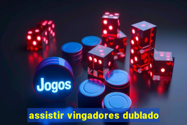 assistir vingadores dublado